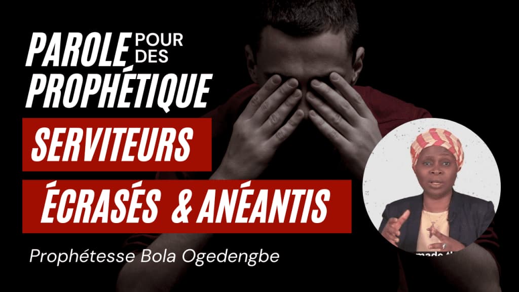 Parole prophétique pour serviteurs anéantis