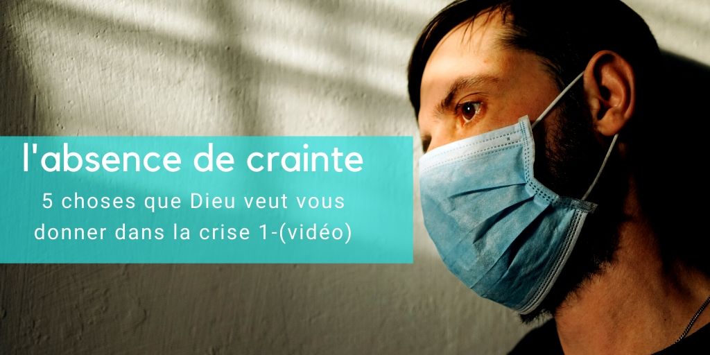 5 choses que Dieu veut te donner dans la crise - absence de crainte