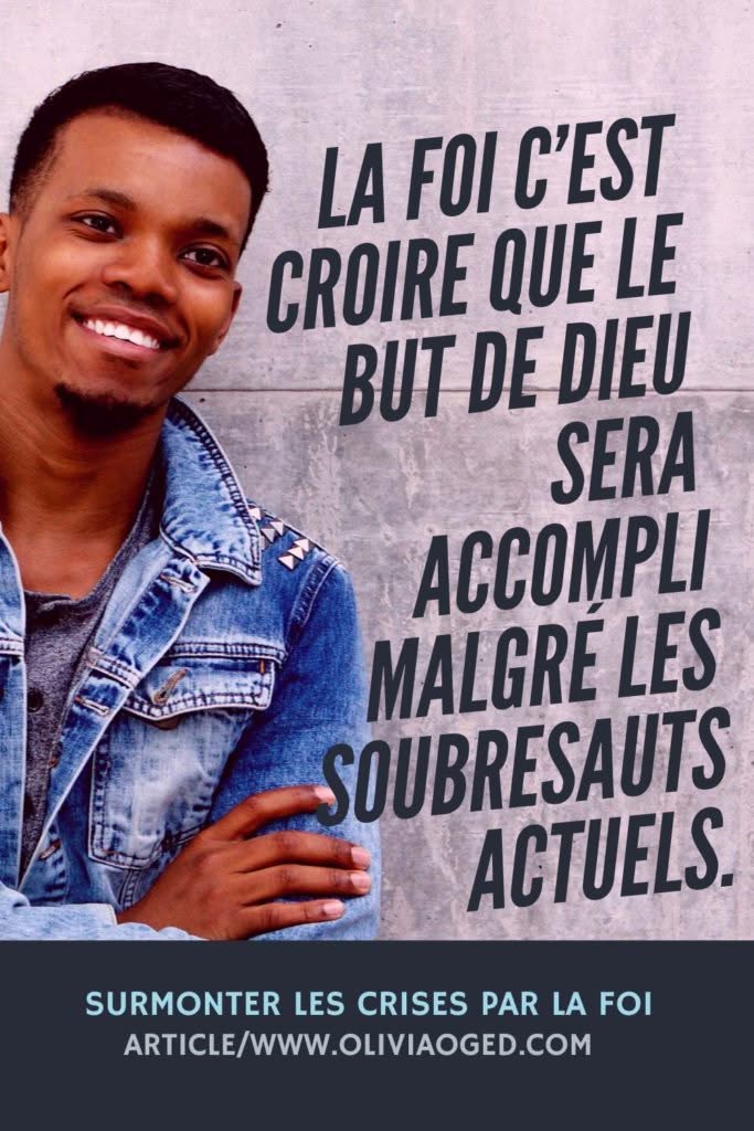 How to overcome crises? Comment surmonter les crises?La foi. Cliquez pour lire.