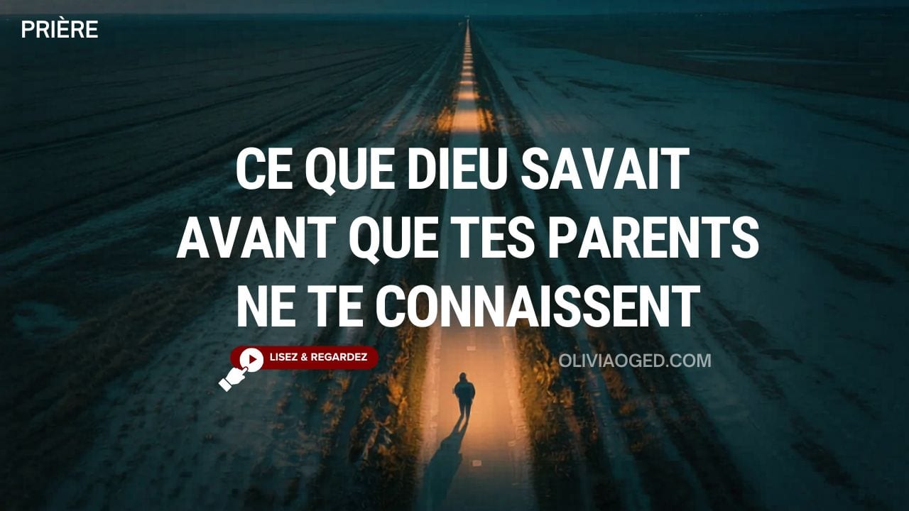 Ce Que Dieu Savait Avant Que Tes Parents Ne Te Connaissent